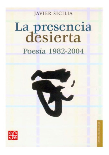 La Presencia Desierta. Poesía 1982-2004