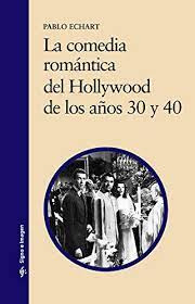 La Comedia Romantica Del Hollywood De Los Anos 30 Y 40