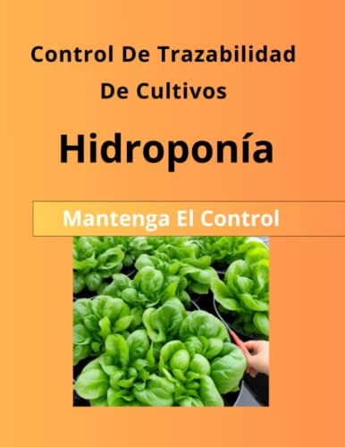 Hidroponia: Control De Trazabilidad De Cultivos: Control De