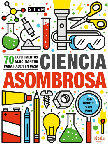 Ciencia Asombrosa. 70 Experimentos Para Hacer En Casa