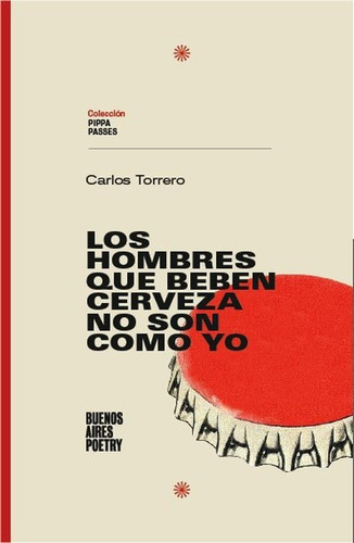 Los Hombres Que Beben Cerveza No Son Como Yo, De Carlos Torrero. Editorial Buenos Aires Poetry, Tapa Blanda En Español, 2022