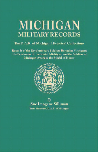 Michigan Military Records. The D.a.r. Of Michigan Historical Collections; Records Of The Revoluti..., De Silliman, Sue Imogene. Editorial Genealogical Pub Co Inc, Tapa Blanda En Inglés