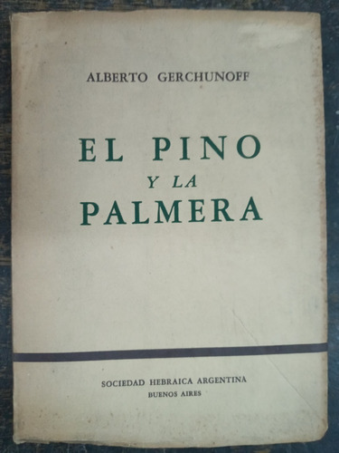 El Pino Y La Palmera * Alberto Gerchunoff * Hebraica 1952 *