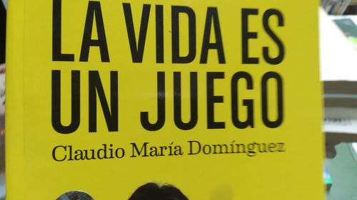 La Vida Es Un Juego Claudio Maria Dominguez