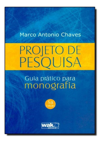 Projeto De Pesquisa - Guia Prático Para Monografia, De José Benicío Paes Chaves. Editora Wak, Capa Mole Em Português