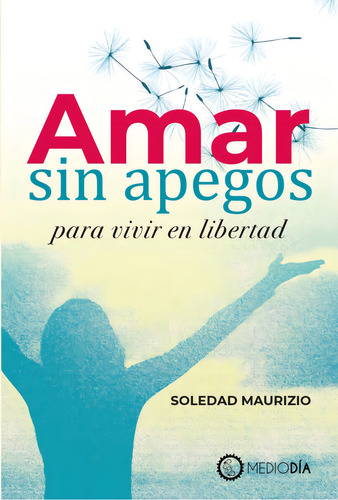 Amar sin apegos para vivir en libertad: Para vivir en libertad, de Maurizio, Soledad. Editorial Terracota, tapa blanda en español, 2021