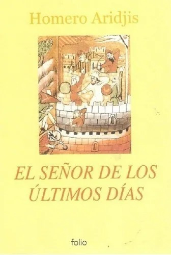 El Señor De Los Ultimos Dias - Homero Aridjis - Libro Nuevo