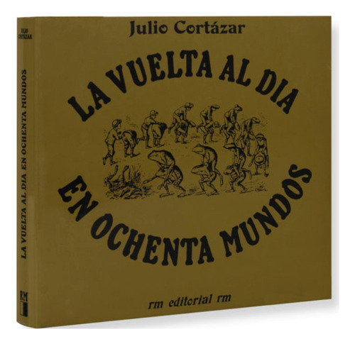 La Vuelta Al Día En Ochenta Mundos - Julio Cortázar