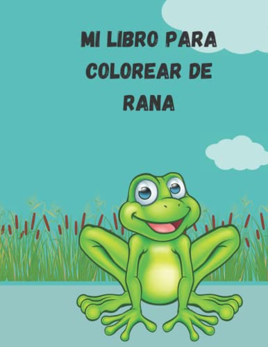 Mi Libro Para Colorear De Rana: 30 Lindas Ranas Para Colorea