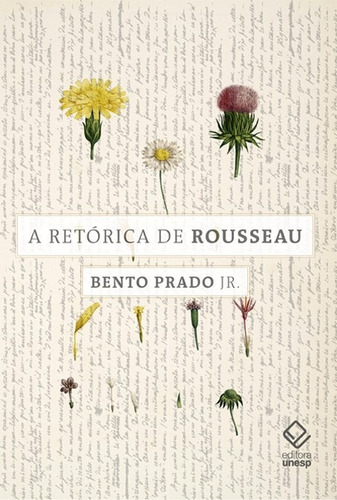 A retórica de Rousseau: e outros ensaios, de Prado Jr., Bento. Editorial Fundação Editora da Unesp, capa mole em português, 2018