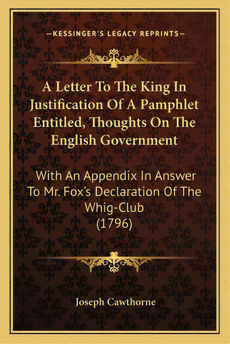 A Letter To The King In Justification Of A Pamphlet Entitleda Letter To The King In Justification..., De Cawthorne, Joseph. Editorial Kessinger Pub Llc, Tapa Blanda En Inglés
