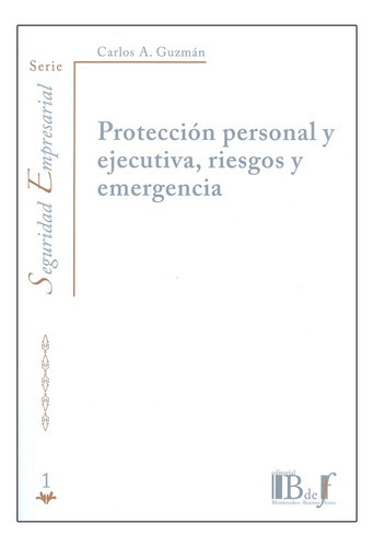 Protección Personal Y Ejecutiva, Riesgos Y Emergencia, De Guzmán, Carlos A.. Editorial B De F / Euros Editores, Tapa Blanda, Edición 1° Edición En Español, 2010