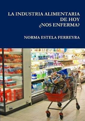 La Industria Alimentaria De Hoy Nos Enferma? - Norma Este...