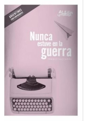Nunca Estuve En La Guerra - Aldea Literaria, De Vaccarini, Franco. Editorial Cantaro, Tapa Blanda En Español