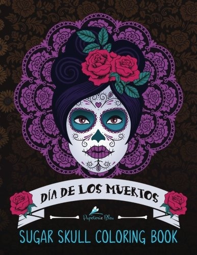 Sugar Skull Coloring Book Dia De Los Muertos A Day Of The De