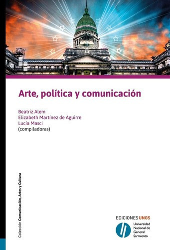 Arte, Politica Yunicacion - Alem, Martinez De Ag, de ALEM, MARTINEZ DE AGUIRRE y otros. Editorial Universidad Nacional De General Sarmiento en español