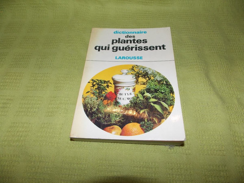 Dictionnaire Des Plantes Qui Guérissent - Larousse