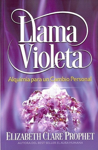 Llama Violeta: Alquimia para un cambio personal, de Clare Prophet, Elizabeth. Editorial Morya Ediciones en español, 2020