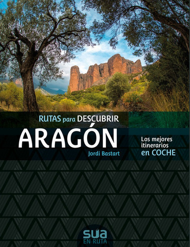 Aragon, las mejores rutas en coche, de Bastart Casse, Jordi. Editorial Sua Edizioak, tapa dura en español