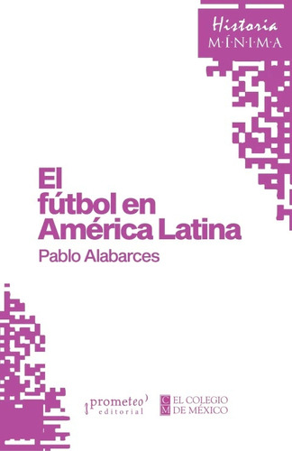 Historia Minima Del Fultol En America Latina - Pablo Alabarc