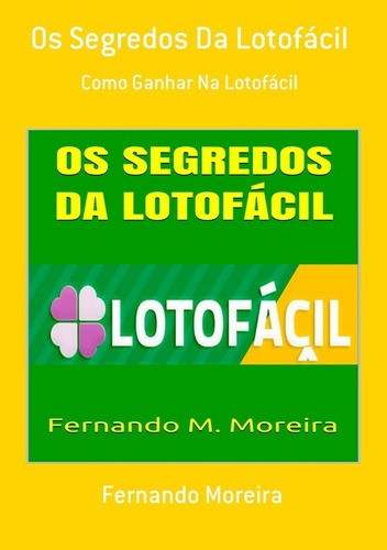 Os Segredos Da Lotofácil, De Fernando Moreira., Vol. 1. Editora Clube De Autores, Capa Mole Em Português, 2019