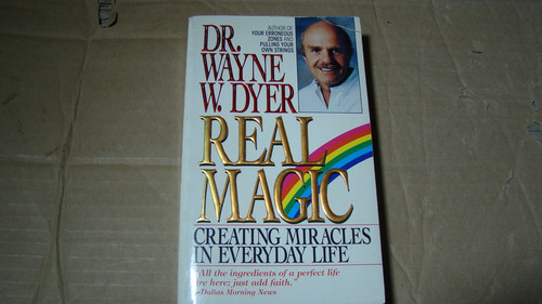 Real Magic Creating Miracles In Every Day Life , Dr. Wayne