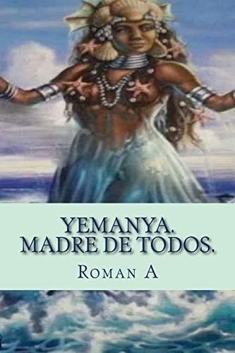 Yemaya. Madre De Todos., De Roman Raygoza A. Editorial Createspace Independent Publishing Platform, Tapa Blanda En Español