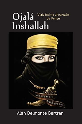 Libro : Ojala, Inshallah. Viaje Intimo Al Corazon De Yemen 