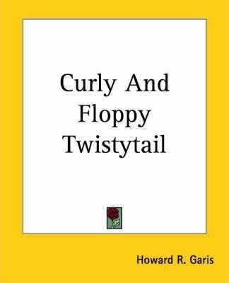 Libro Curly And Floppy Twistytail - Howard R. Garis