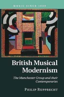 Music Since 1900: British Musical Modernism: The Manchest...