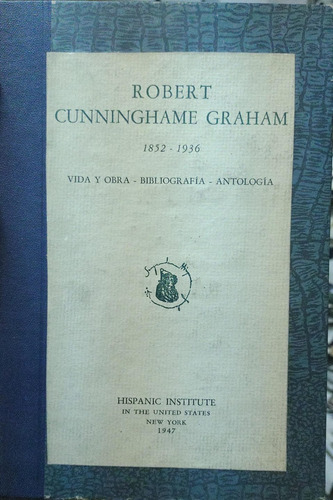 Robert Cunninghame Graham. 1852 - 1936. Vida Y Obra. Bibliog