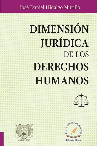 Dimensión Jurídica De Los Derechos Humanos, De José Daniel Hidalgo Murillo., Vol. 01. Editorial Flores Editor Y Distribuidor, Tapa Blanda En Español, 2017