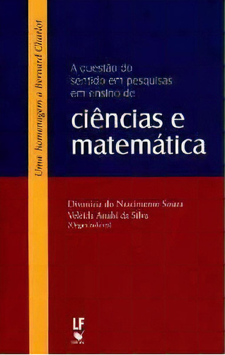 Questao Do Sentido Em Pesquisas Em Ensino De Ciencias E Matematica, A - Uma, De Souza/silva. Editora Livraria Da Fisica Editora, Capa Mole, Edição 1 Em Português, 2015