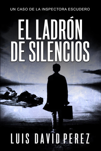 Libro: El Ladrón De Silencios (inspectora Escudero. Novela P