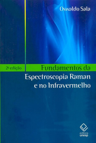 Fundamentos da Espectroscopia Raman e no Infravermelho - 2ª edição, de Sala, Oswaldo. Editorial Editora Unesp, capa mole em português, 2011