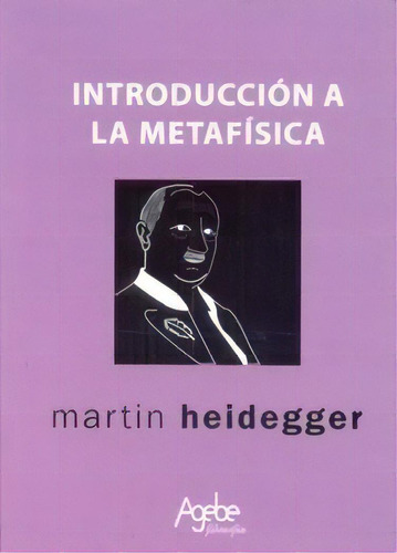 Introduccion A La Metafisica De Martin Heidegg, De Martin Heidegger. Editorial Agebe En Español