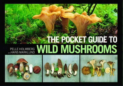 The Pocket Guide To Wild Mushrooms : Helpful Tips For Mushrooming In The Field, De Pelle Holmberg. Editorial Skyhorse Publishing, Tapa Blanda En Inglés