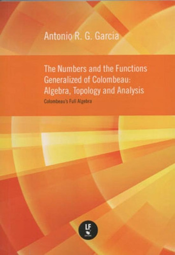 The Numbers And The Functions Generalized Of Colombeau: Algebra, Topolog And Analysis - Colombeau S, De Garcia, Antonio R. G.. Editora Livraria Da Fisica - Lf, Capa Mole Em Inglês