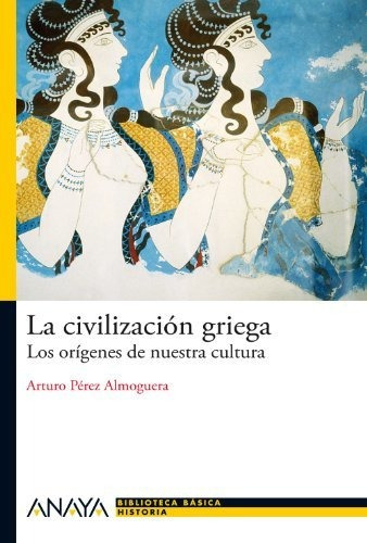 La Civilización Griega: Los Orígenes De Nuestra Cultura (bib