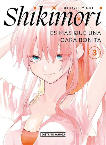 Shikimori Es Más Que Una Cara Bonit, De Keigo Maki., Vol. 3. Editorial Distrito Manga, Tapa Blanda En Español, 2022