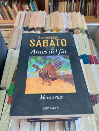 Antes Del Fin - Ernesto Sabato - Ed Seix Barral