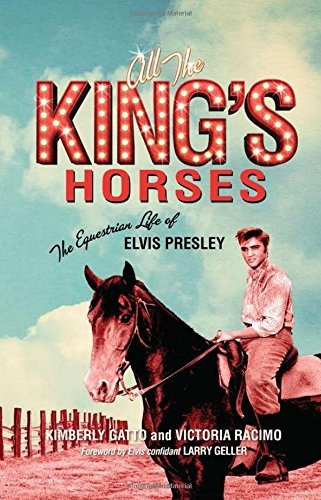 All The Kings Horses The Equestrian Life Of Elvis Presley