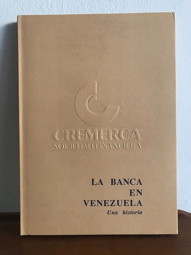 La Banca En Venezuela. Una Historia - Cremerca