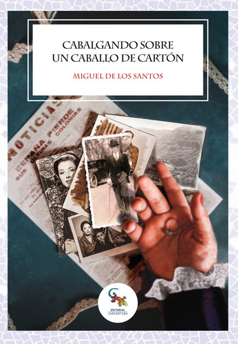Cabalgando Sobre Un Caballo De Carton - Miguel De Los Santos