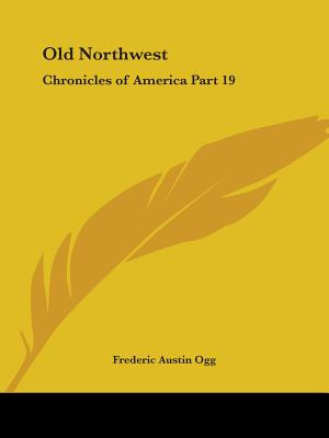 Libro Old Northwest: Chronicles Of America Part 19 - Ogg,...