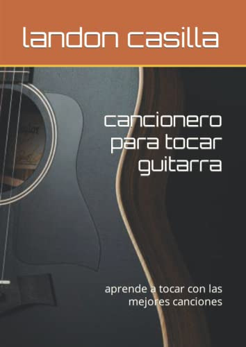 Cancionero Para Tocar Guitarra: Aprende A Tocar Con Las Mejo