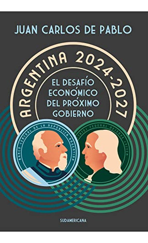 Argentina 2024-2027 - El Desafio Economico Del Proximo Gobie