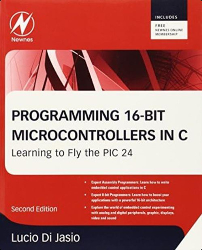 Programming 16-bit Pic Microcontrollers In C: Learning To Fly The Pic 24, De Di Jasio, Lucio. Editorial Newnes, Tapa Blanda En Inglés