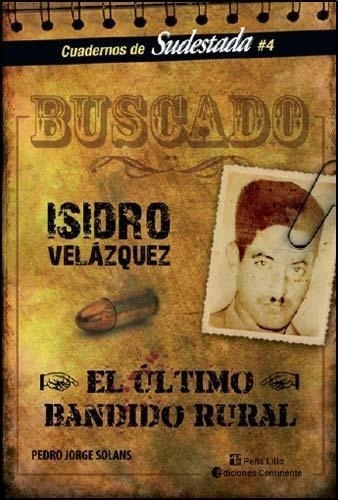 Isidro Velazquez El Ultimo Bandido Rural - Solans, Pedro Jor