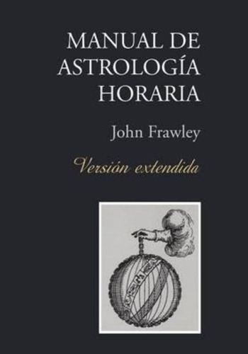 Manual De Astrologia Horaria - Version Extendida - John F...